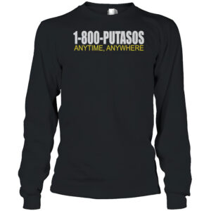 1-800-Putasos Anytime Anywhere Letter Long sleeve Shirt