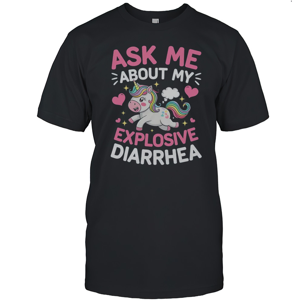 Ask Me About My Explosive Diarrhea Funny Poop Meme Unicorn T-Shirt Ask Me About My Explosive Diarrhea Funny Poop Meme Unicorn T-Shirt