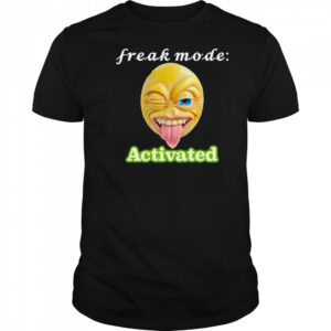 Freak mode Activated T-shirt