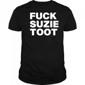 Fuck suzie toot shirt