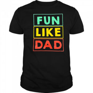 Fun Like Dad shirt