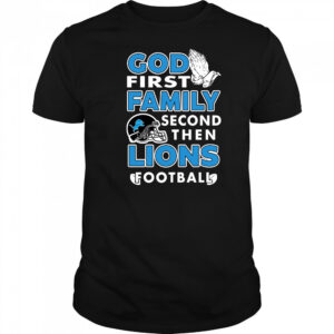 God first Family second then Detroit Lions football shirt