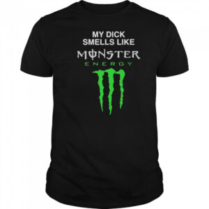 My Dick Smells Like Monster Energy Drink T-Shirt