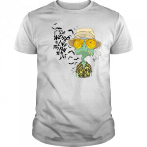 Rango too weird to live too rare to die shirt