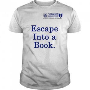 Sacramento Book Festival Escape Into a Book shirt