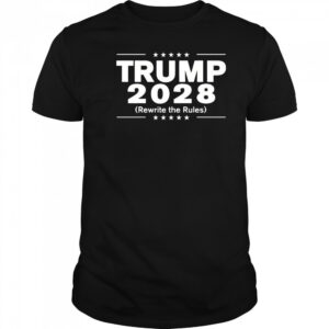Trump 2028 rewrite the rules shirt