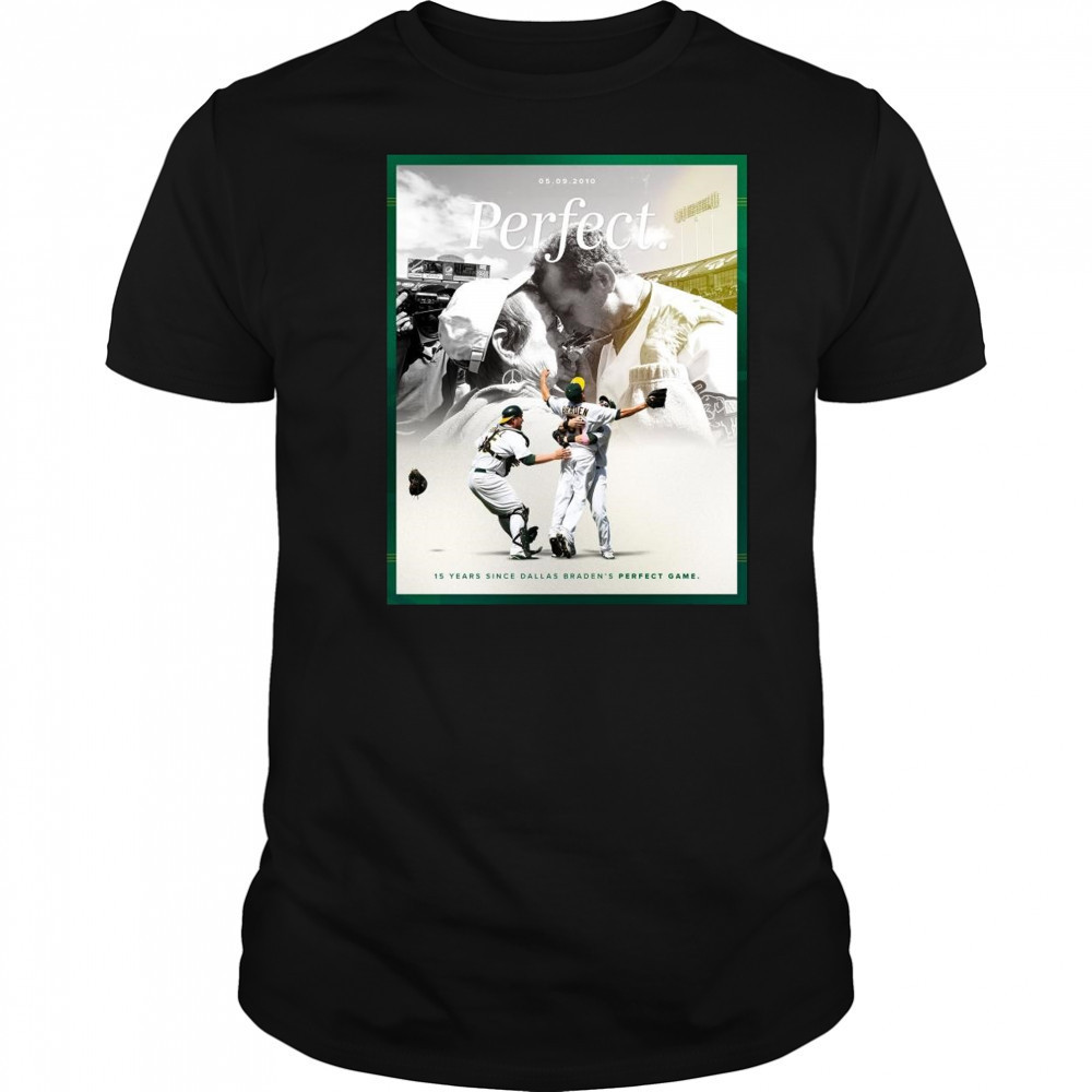 15 Years Since Dallas Braden’s Perfect Game May 9 2010 Oakland Athletics t-shirt