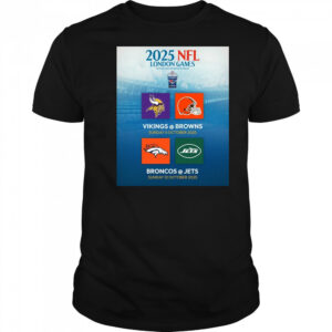 2025 NFL London Games Tottenham Hotspur Stadium Vikings Vs Brown 5 Oct Broncos Vs Jets 12 Oct Poster t-shirt