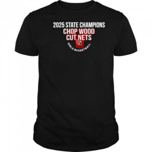 2025 State Champions Chop Wood cut nets shirt