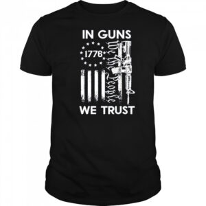 America 1776 in guns we trust shirt