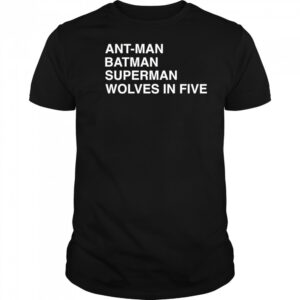Ant-Man Batman Superman Wolves In Five shirt