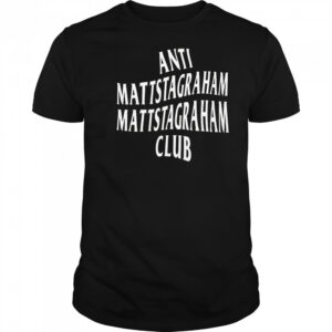 Anti Mattstagraham Club Shirt