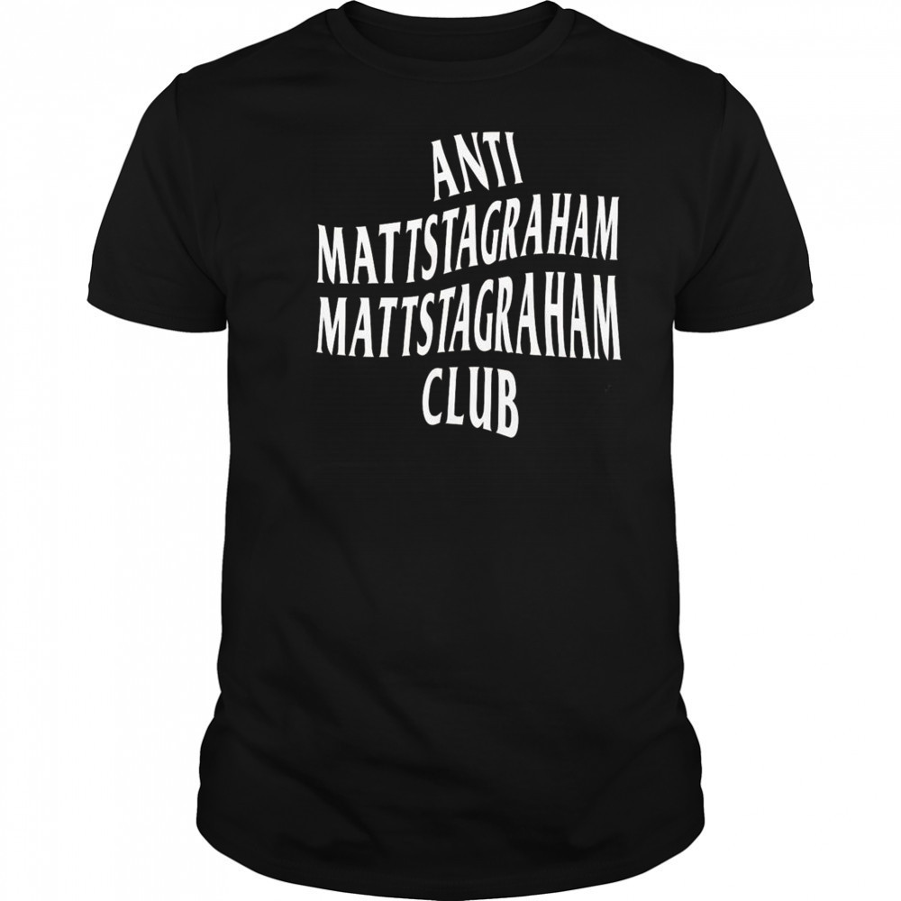 Anti Mattstagraham Club Shirt