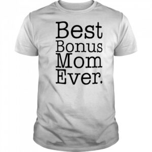 Best Bonus Mom Ever shirt