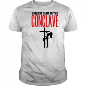 Biggest Slut In The Conclave T-Shirt