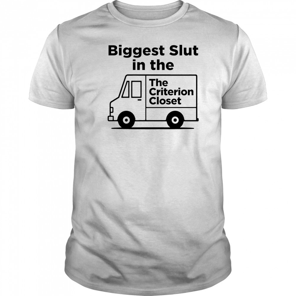Biggest Slut In The Criterion Closet shirt