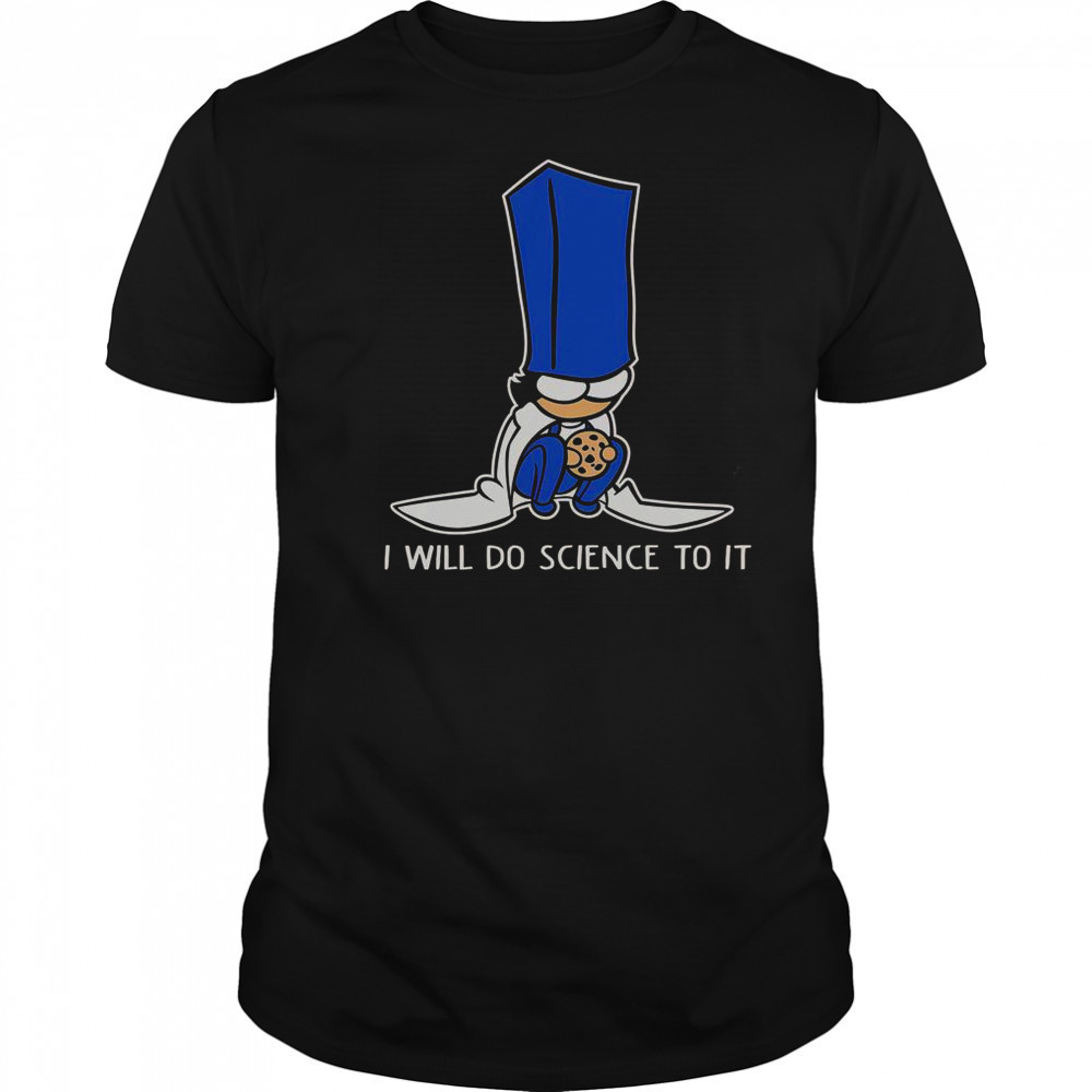 Biscuit Science I Will Do Science To It T-Shirt