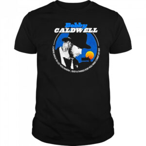 Bobby Caldwell I Came Back To Let You Know Shirt
