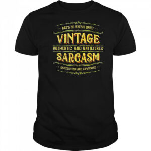 Brewed fresh daily vintage sarcasm authentic and unfiltered unsolicited and unwanted shirt