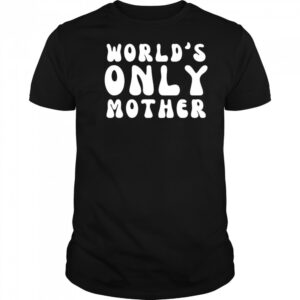 Clickhole World’s Only Mother shirt