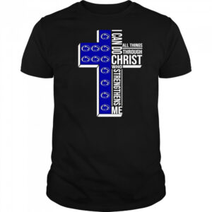 Cross I can do all things through Christ who strengthens me Penn State Nittany Lions shirt