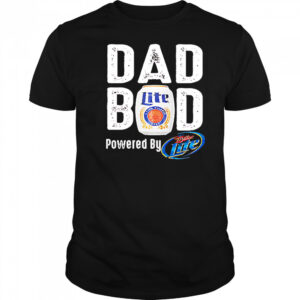 Dad bod powered by miller lite shirt