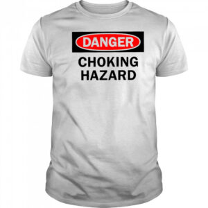 Danger choking hazard shirt