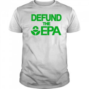 Defund The Epa T-Shirt