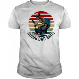 Doing Dad Stuff Funny Skeleton Toilet shirt
