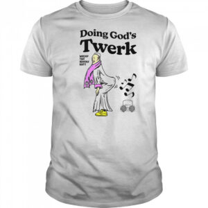 Doing God’s Twerk Worship That Heavenly Booty T-Shirt