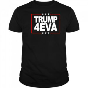 Donald Trump 4EVA 2028 Forever shirt