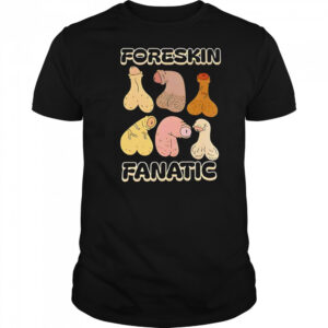 Foreskin fanatic shirt
