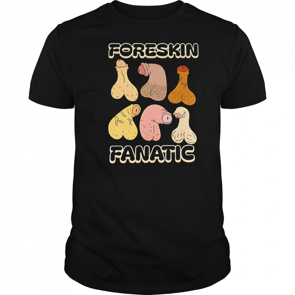 Foreskin fanatic shirt