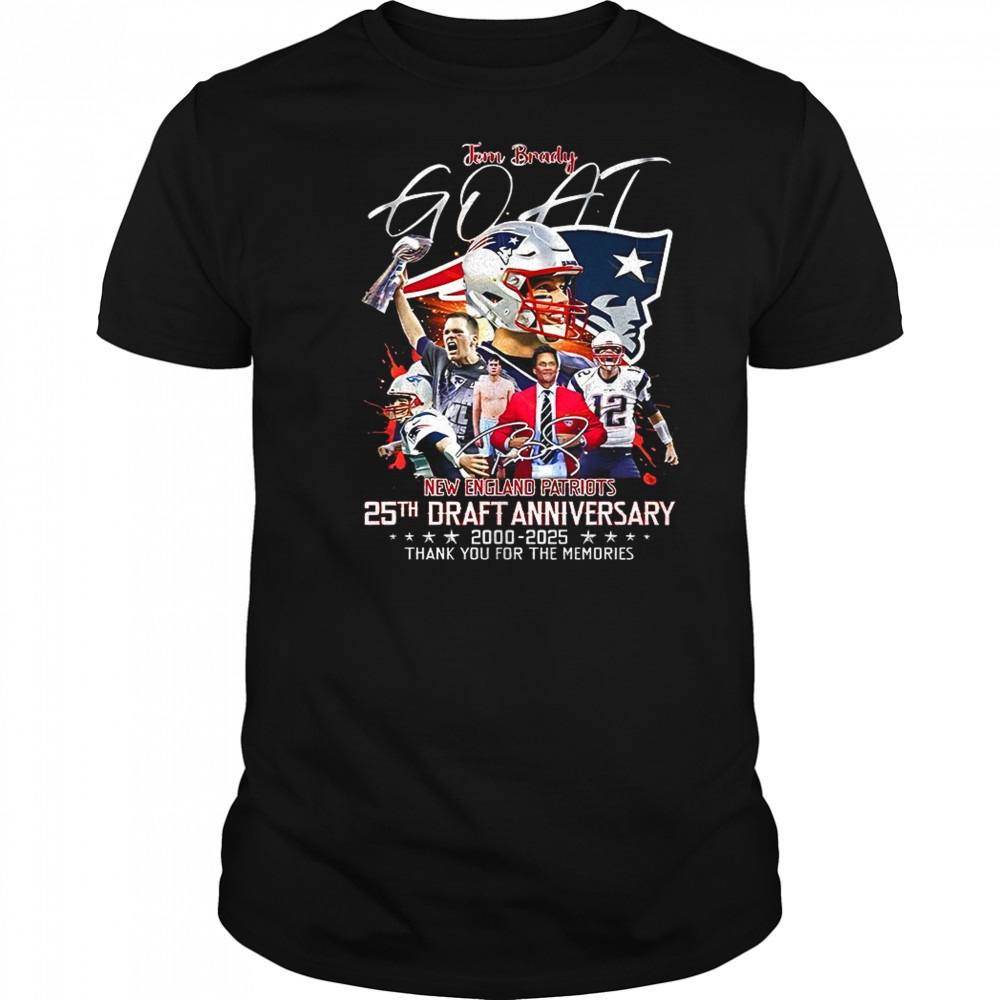Goat Tom Brady New England Patriots 25th draft anniversary 2000 2025 thank you for the memories signature shirt