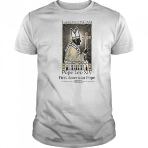 Habemus Papam Pope Leo XIV First American Pope 2025 Shirt