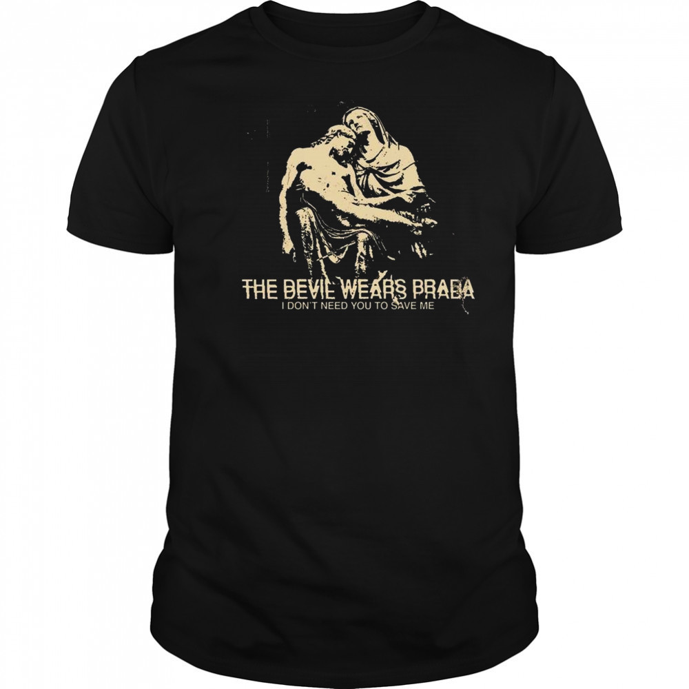 Harley The Devil Wears Prada I Don’t Need You To Save Me Shirt
