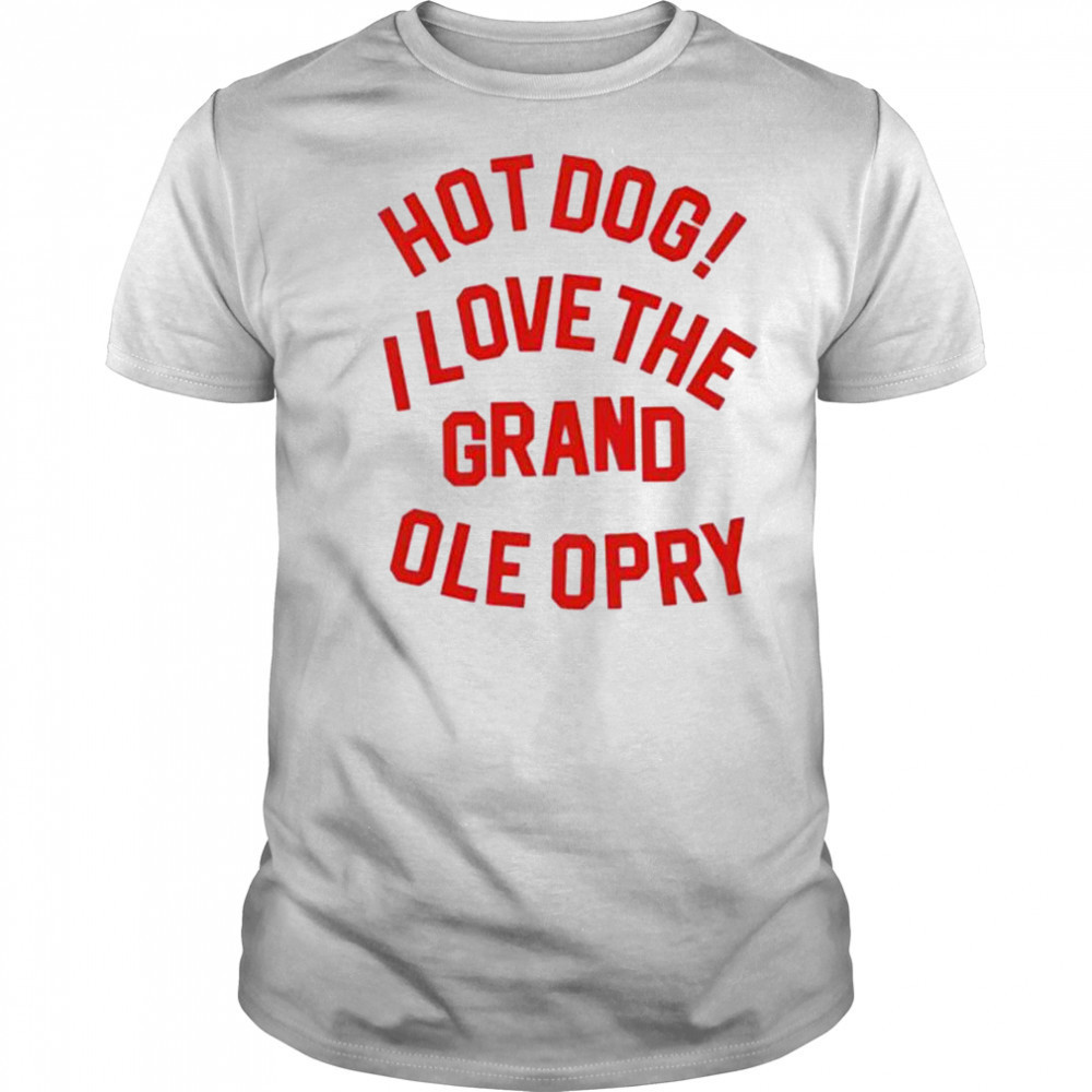 Hot Dog I love the grand ole opry shirt