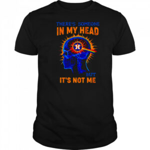 Houston Astros there’s someone in my head but it’s not me shirt