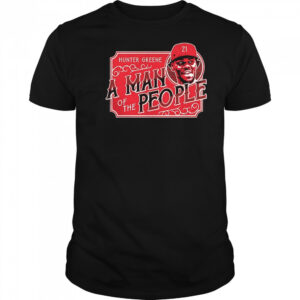 Hunter Greene Cincinnati Reds a man of the people shirt