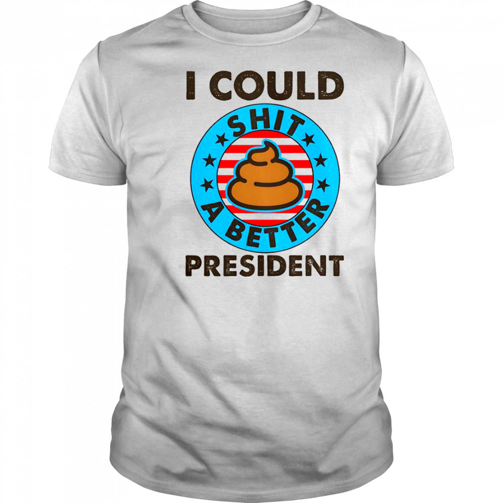 I Could Shit A Better President Poop Emblem T-Shirt