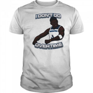 I don’t do overtime Anthony Edwards Minnesota Timberwolves shirt