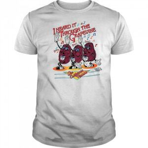 I heard it through the grapevine the California Raisins shirt