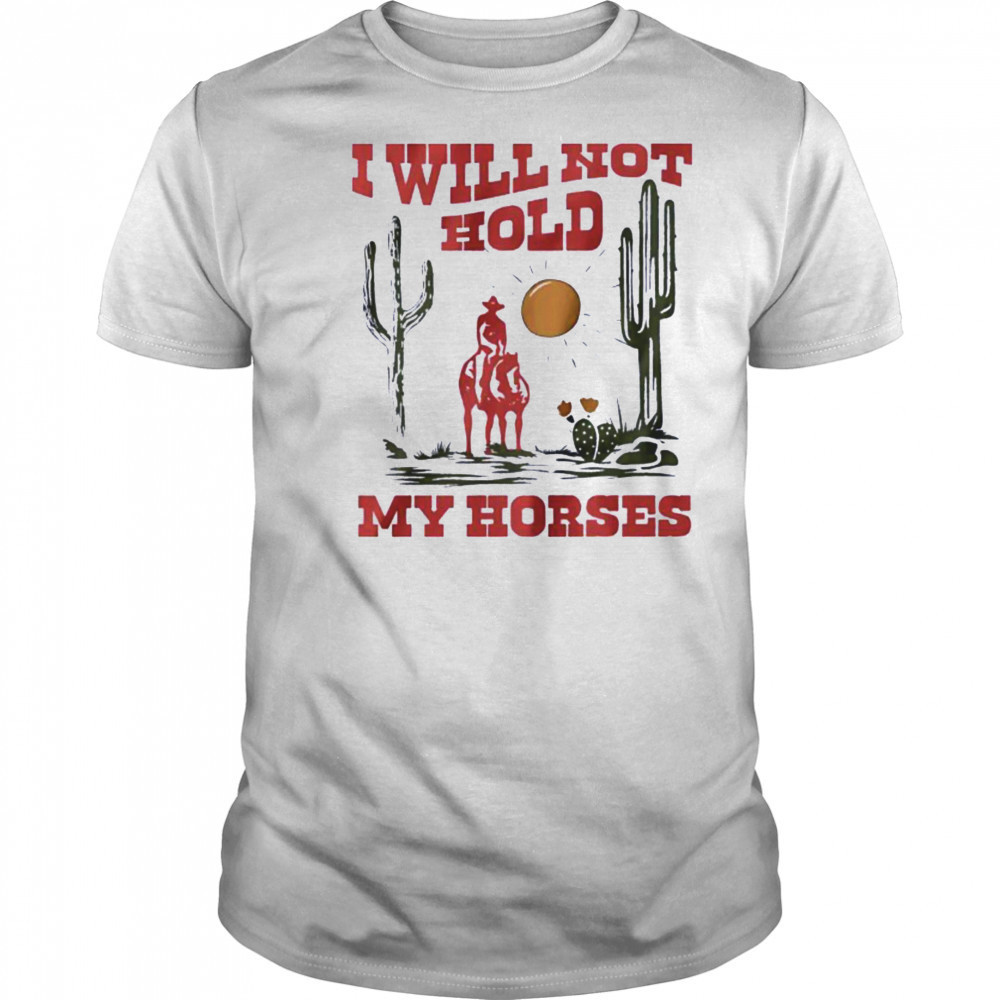 I will not hold my horses vintage shirt