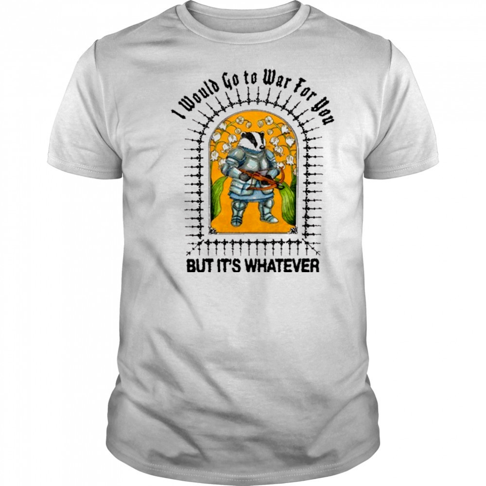 I Would Go To War For You But It’s Whatever Jmcgg Painting t-shirt