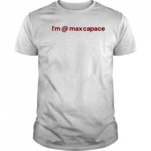 I’m @ Max Capace T-shirt