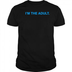 I’m The Adult shirt