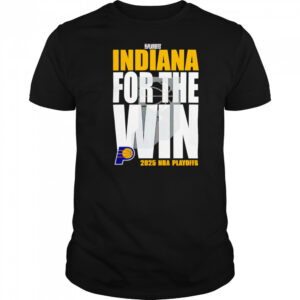 Indiana Pacers For The Win 2025 Nba Playoffs shirt