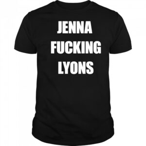 Jenna fucking Lyons shirt