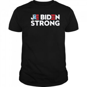 Joe Biden strong Cancer support shirt