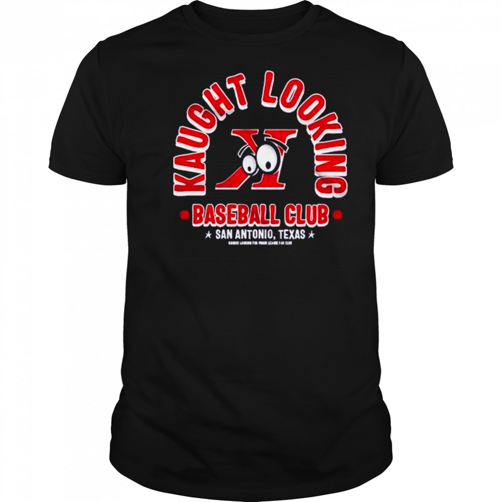 Kaught Looking baseball club San Antonio Texas shirt